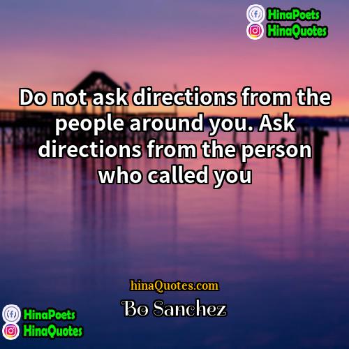 Bo Sanchez Quotes | Do not ask directions from the people